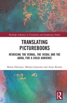 Translating Picturebooks: Revoicing the Verbal, the Visual and the Aural for a Child Audience - Riitta Oittinen,Anne Ketola,Melissa Garavini - cover