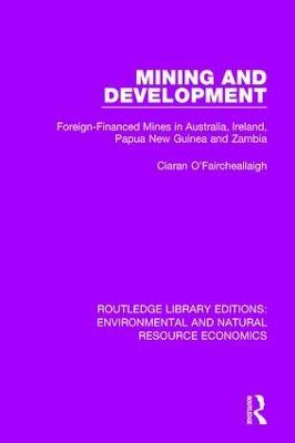 Mining and Development: Foreign-Financed Mines in Australia, Ireland, Papua New Guinea and Zambia - Ciaran O'Faircheallaigh - cover