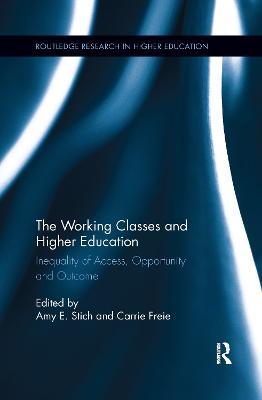 The Working Classes and Higher Education: Inequality of Access, Opportunity and Outcome - cover