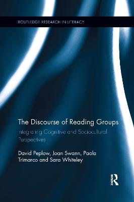 The Discourse of Reading Groups: Integrating Cognitive and Sociocultural Perspectives - David Peplow,Joan Swann,Paola Trimarco - cover
