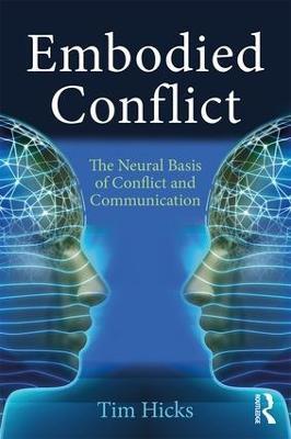 Embodied Conflict: The Neural Basis of Conflict and Communication - Tim Hicks - cover