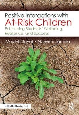 Positive Interactions with At-Risk Children: Enhancing Students’ Wellbeing, Resilience, and Success - Mojdeh Bayat,Naseem Jamnia - cover