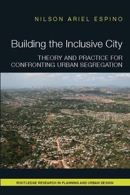 Building the Inclusive City: Theory and Practice for Confronting Urban Segregation - Nilson Ariel Espino - cover