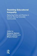 Resisting Educational Inequality: Reframing Policy and Practice in Schools Serving Vulnerable Communities