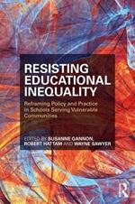 Resisting Educational Inequality: Reframing Policy and Practice in Schools Serving Vulnerable Communities