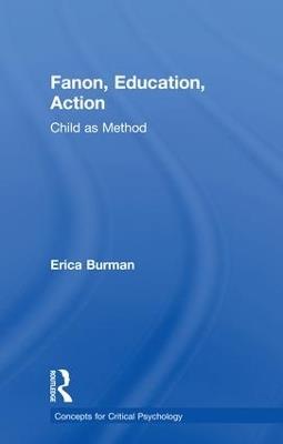 Fanon, Education, Action: Child as Method - Erica Burman - cover