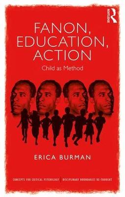 Fanon, Education, Action: Child as Method - Erica Burman - cover
