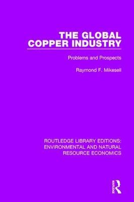The Global Copper Industry: Problems and Prospects - Raymond F. Mikesell - cover