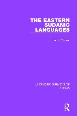 The Eastern Sudanic Languages - A. N. Tucker - cover
