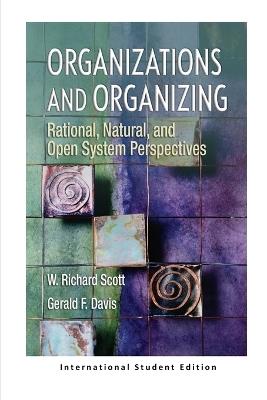 Organizations and Organizing: Rational, Natural and Open Systems Perspectives (International Student Edition) - W Richard Scott - cover