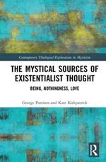 The Mystical Sources of Existentialist Thought: Being, Nothingness, Love