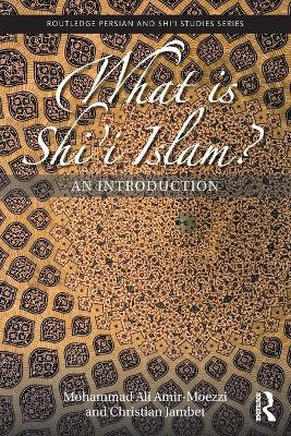 What is Shi'i Islam?: An Introduction - Mohammad Ali Amir-Moezzi,Christian Jambet - cover