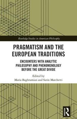 Pragmatism and the European Traditions: Encounters with Analytic Philosophy and Phenomenology before the Great Divide - cover