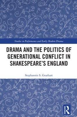 Drama and the Politics of Generational Conflict in Shakespeare's England - Stephannie Gearhart - cover