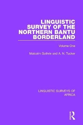 Linguistic Survey of the Northern Bantu Borderland: Volume One - Malcolm Guthrie,A. N. Tucker - cover