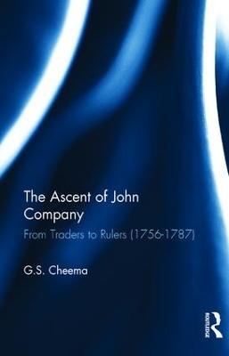 The Ascent of John Company: From Traders to Rulers (1756-1787) - G.S. Cheema - cover