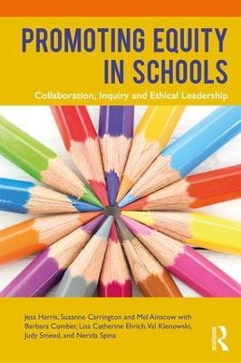 Promoting Equity in Schools: Collaboration, Inquiry and Ethical Leadership - Jess Harris,Suzanne Carrington,Mel Ainscow - cover