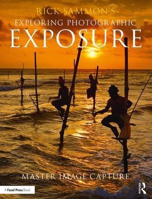Rick Sammon's Exploring Photographic Exposure: Master Image Capture - Rick Sammon - cover