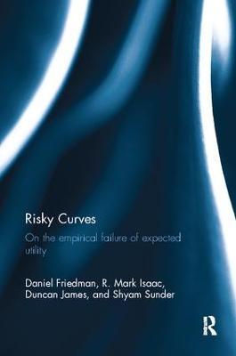 Risky Curves: On the Empirical Failure of Expected Utility - Daniel Friedman,R. Mark Isaac,Duncan James - cover