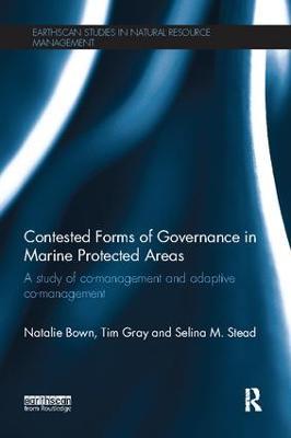 Contested Forms of Governance in Marine Protected Areas: A Study of Co-Management and Adaptive Co-Management - Natalie Bown,Tim S. Gray,Selina M. Stead - cover
