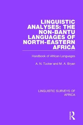 Linguistic Analyses: The Non-Bantu Languages of North-Eastern Africa: Handbook of African Languages - M. A. Bryan,A. N. Tucker - cover