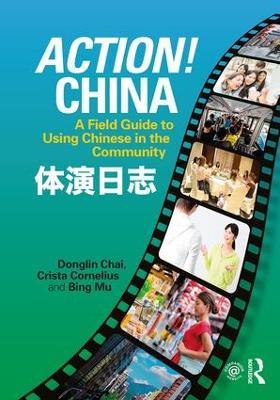Action! China: A Field Guide to Using Chinese in the Community - Donglin Chai,Crista Cornelius,Bing Mu - cover