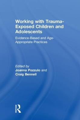 Working with Trauma-Exposed Children and Adolescents: Evidence-Based and Age-Appropriate Practices - cover