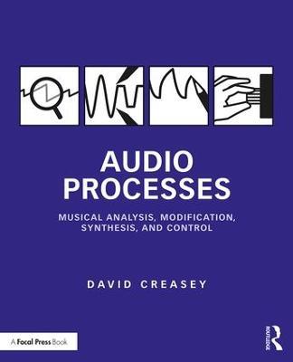 Audio Processes: Musical Analysis, Modification, Synthesis, and Control - David Creasey - cover