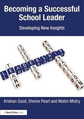 Becoming a Successful School Leader: Developing New Insights - Krishan Sood,Sheine Peart,Malini Mistry - cover