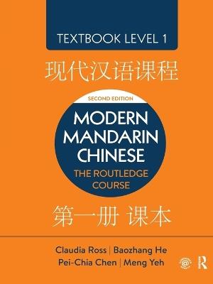 Modern Mandarin Chinese: The Routledge Course Textbook Level 1 - Claudia Ross,Baozhang He,Pei-Chia Chen - cover