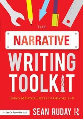 The Narrative Writing Toolkit: Using Mentor Texts in Grades 3-8 - Sean Ruday - cover