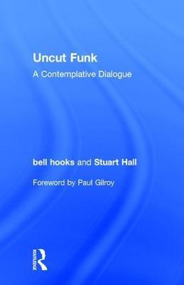 Uncut Funk: A Contemplative Dialogue - bell hooks,Stuart Hall - cover