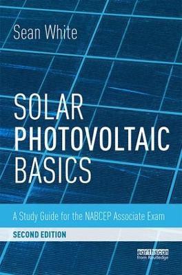 Solar Photovoltaic Basics: A Study Guide for the NABCEP Associate Exam - Sean White - cover