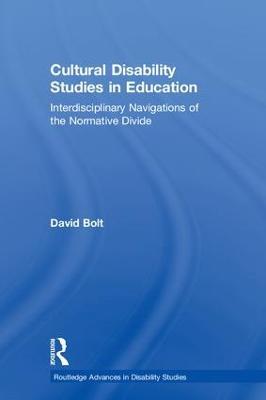 Cultural Disability Studies in Education: Interdisciplinary Navigations of the Normative Divide - David Bolt - cover