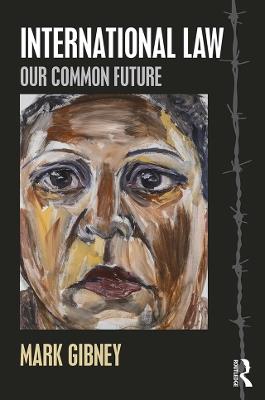 International Law: Our Common Future - Mark Gibney - cover