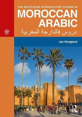 The Routledge Introductory Course in Moroccan Arabic: An Introductory Course - Jan Hoogland - cover