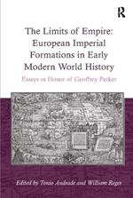 The Limits of Empire: European Imperial Formations in Early Modern World History: Essays in Honor of Geoffrey Parker