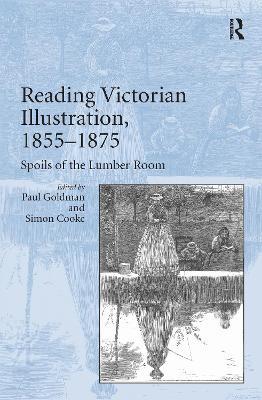 Reading Victorian Illustration, 1855–1875: Spoils of the Lumber Room - Paul Goldman - cover