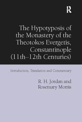 The Hypotyposis of the Monastery of the Theotokos Evergetis, Constantinople (11th-12th Centuries): Introduction, Translation and Commentary - R. H. Jordan,Rosemary Morris - cover