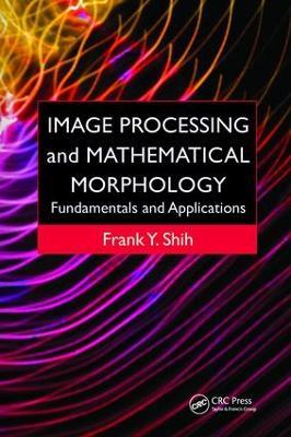 Image Processing and Mathematical Morphology: Fundamentals and Applications - Frank Y. Shih - cover