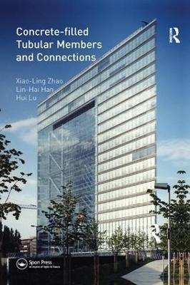 Concrete-filled Tubular Members and Connections - Xiao-Ling Zhao,Lin-Hai Han,Hui Lu - cover