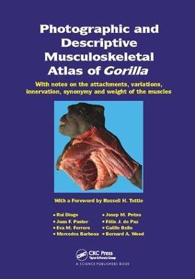 Photographic and Descriptive Musculoskeletal Atlas of Gorilla: With Notes on the Attachments, Variations, Innervation, Synonymy and Weight of the Muscles - cover