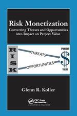 Risk Monetization: Converting Threats and Opportunities into Impact on Project Value