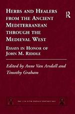 Herbs and Healers from the Ancient Mediterranean through the Medieval West: Essays in Honor of John M. Riddle