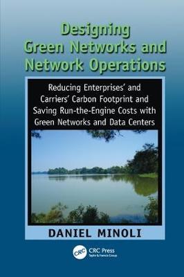 Designing Green Networks and Network Operations: Saving Run-the-Engine Costs - Daniel Minoli - cover
