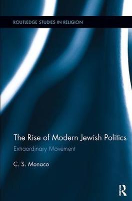 The Rise of Modern Jewish Politics: Extraordinary Movement - C.S. Monaco - cover