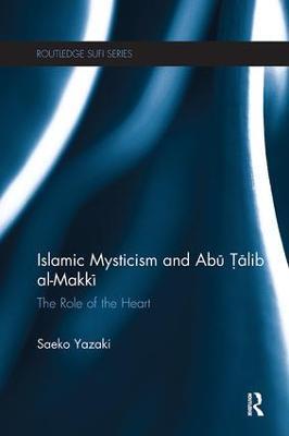 Islamic Mysticism and Abu Talib Al-Makki: The Role of the Heart - Saeko Yazaki - cover