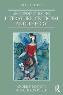 An Introduction to Literature, Criticism and Theory - Andrew Bennett,Nicholas Royle - cover