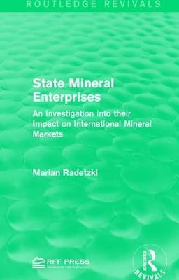 State Mineral Enterprises: An Investigation into their Impact on International Mineral Markets - Marian Radetzki - cover