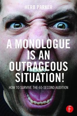 A Monologue is an Outrageous Situation!: How to Survive the 60-Second Audition - Herb Parker - cover